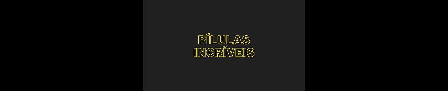 Pílulas Incríveis