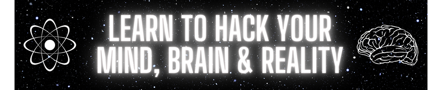 Hack Your Brain, Mind & Reality