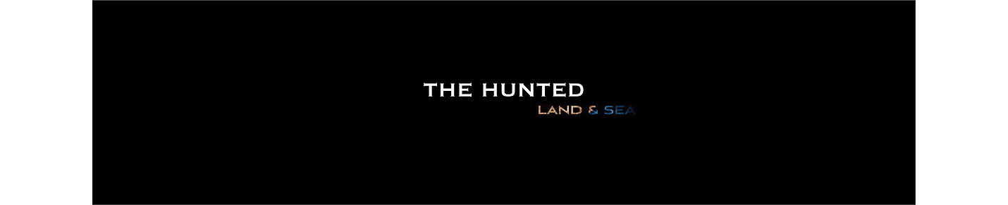 The Hunted Land & Sea