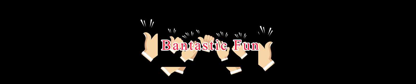 Bantastic Fun