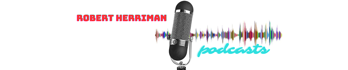 Robert Herriman Podcasts