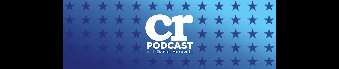 CR Podcast with Daniel Horowitz