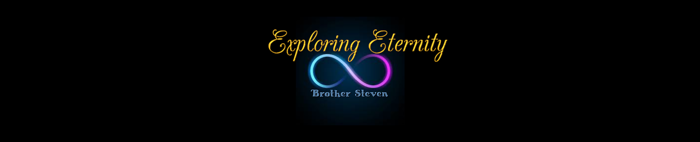 Exploring Eternity with Brother Steven