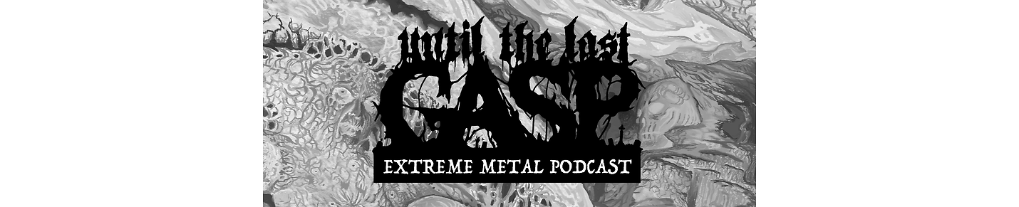 Until The Last Gasp - Extreme Metal Podcast