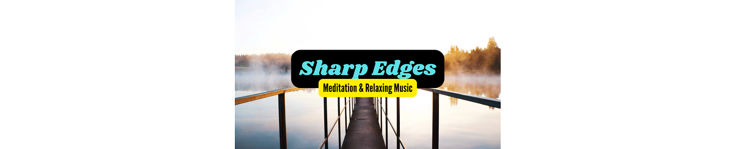 Sharp Edges - Músicas relajantes