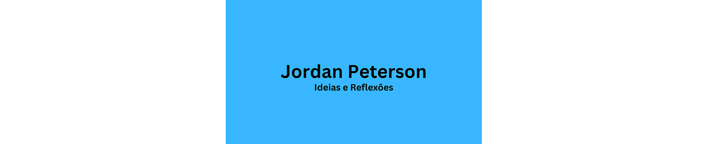Jordan Peterson - Ideias e Reflexões