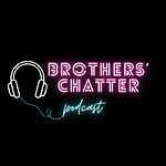 Brothers' Chatter Podcast