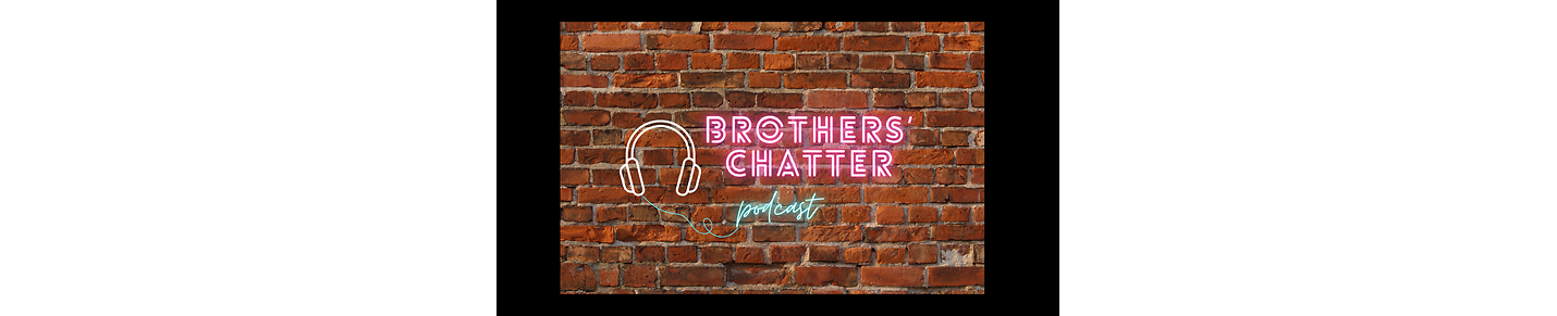 Brothers' Chatter Podcast