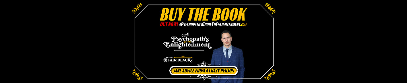 A Psychopath's Guide To Enlightenment
