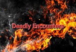 Deadly Encounters