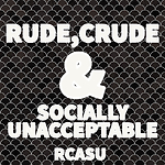 Rude,Crude & Socially Unacceptable