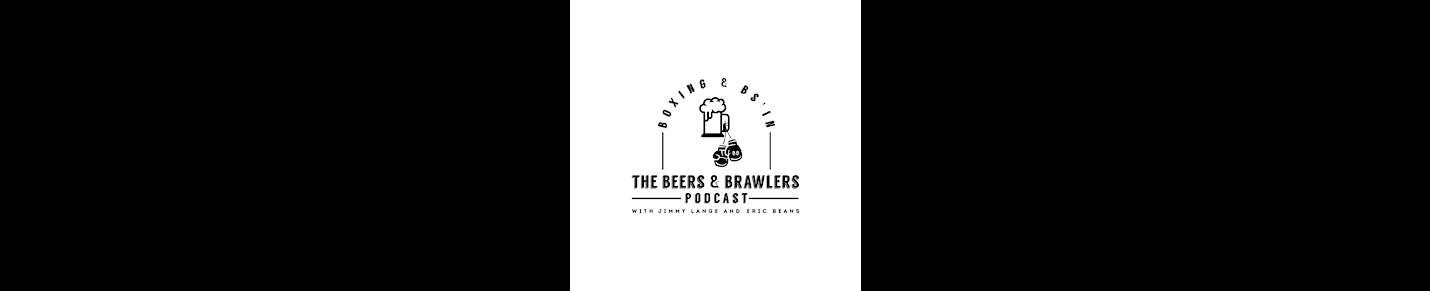 The Beers and Brawlers Podcast