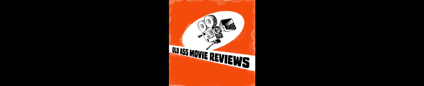 Old Ass Movie Reviews