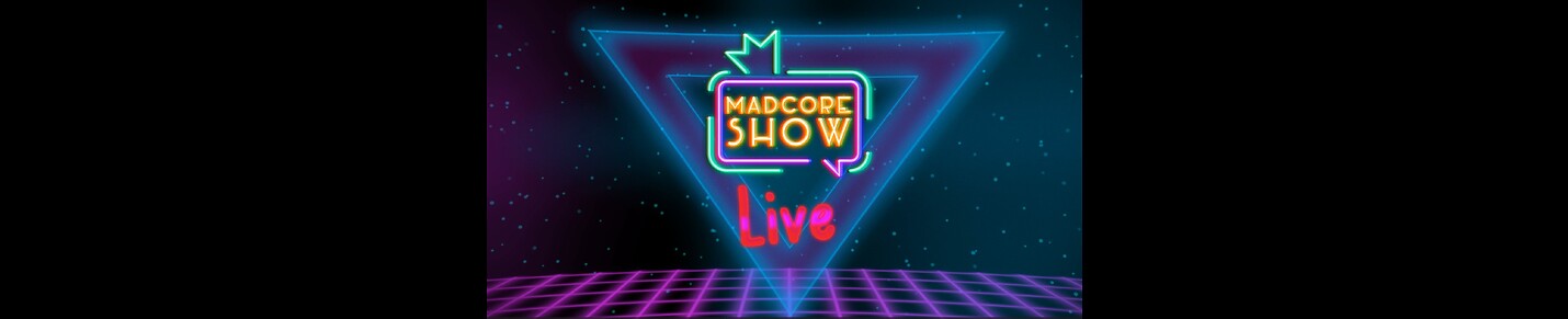 The Madcore Show