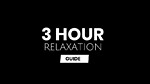 3 Hour Relaxation Guide