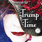 American Gal™ presents Trump Time!