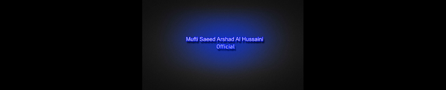 Mufti Saeed Arshad Al Hussaini {Official}