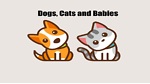 Dogs, Cats and Babies