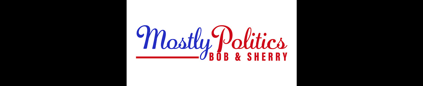 Mostly Politics with Bob and Sherry