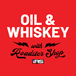 Oil and Whiskey Podcast with Roadstershop