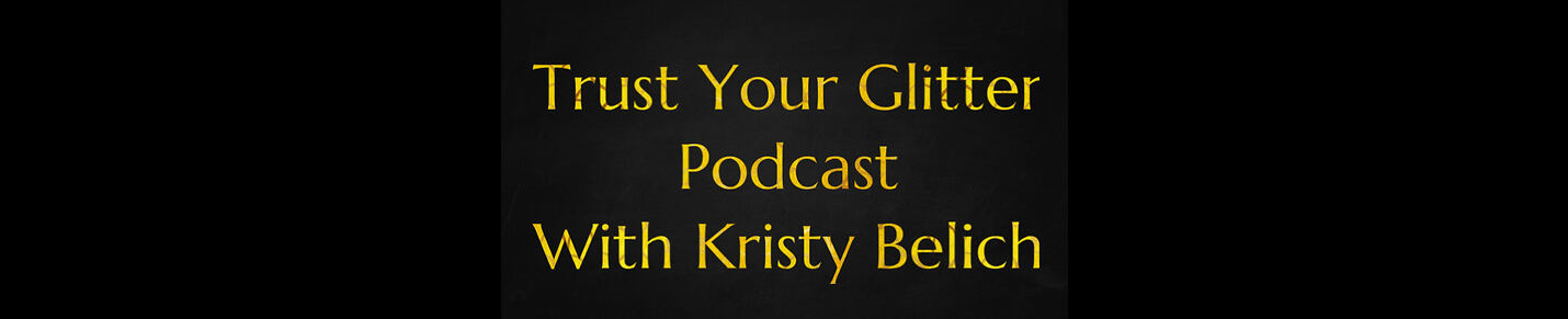 Trust Your Glitter Podcast