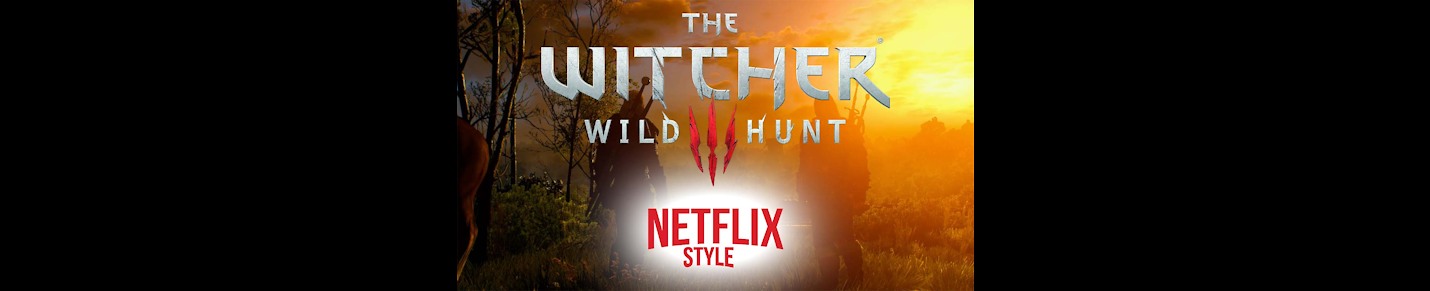 The Witcher 3 (Netflix Style)