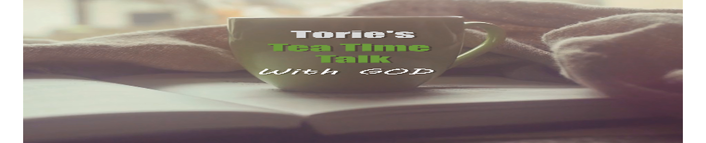 Torie's Tea Time Talk with God
