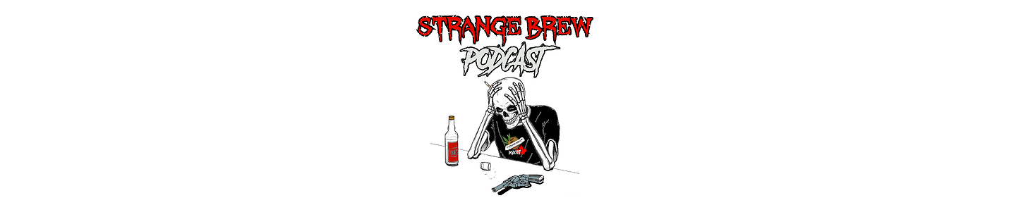 Strange Brew Podcast!
