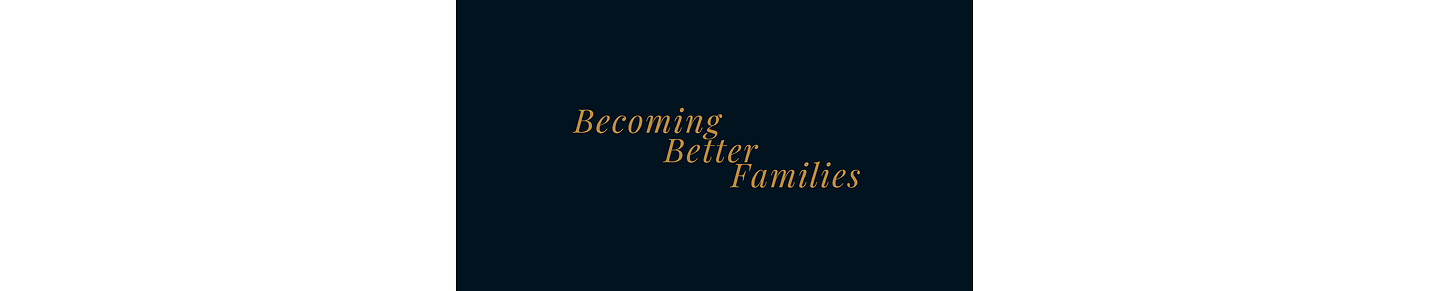 Becoming Better Families