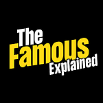 The Famous Explained