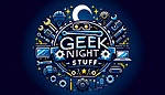 Geek Night Stuff