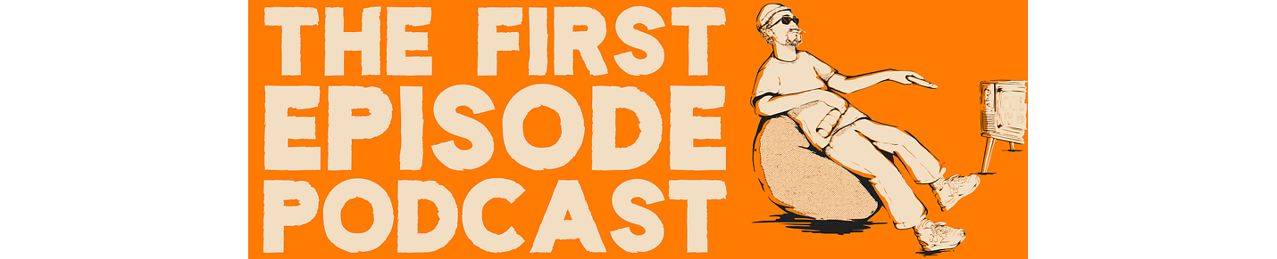 The First Episode Podcast