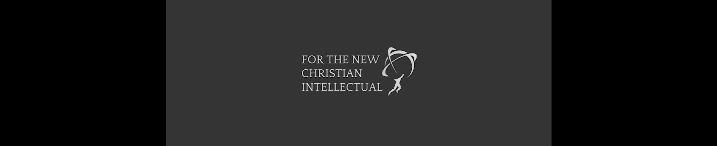 For the New Christian Intellectual