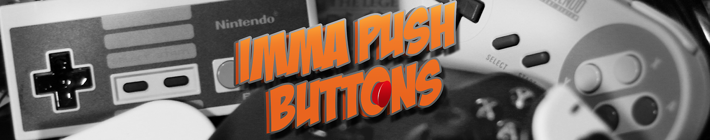 I'mma Push Buttons: Video Game Playthroughs