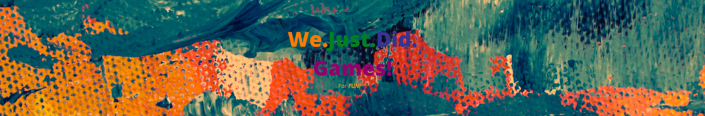 We Just Did.. Games!
