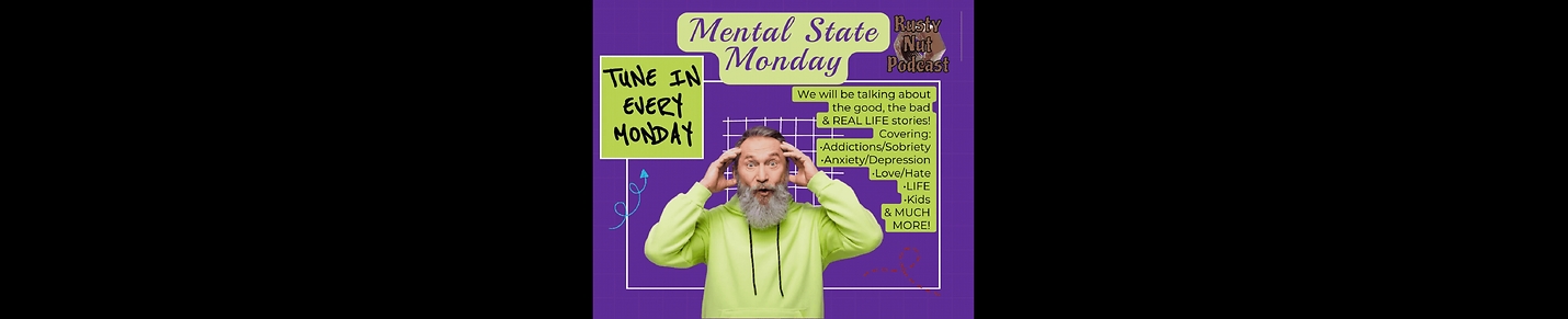 Mental State Monday on the Rusty Nut Podcast