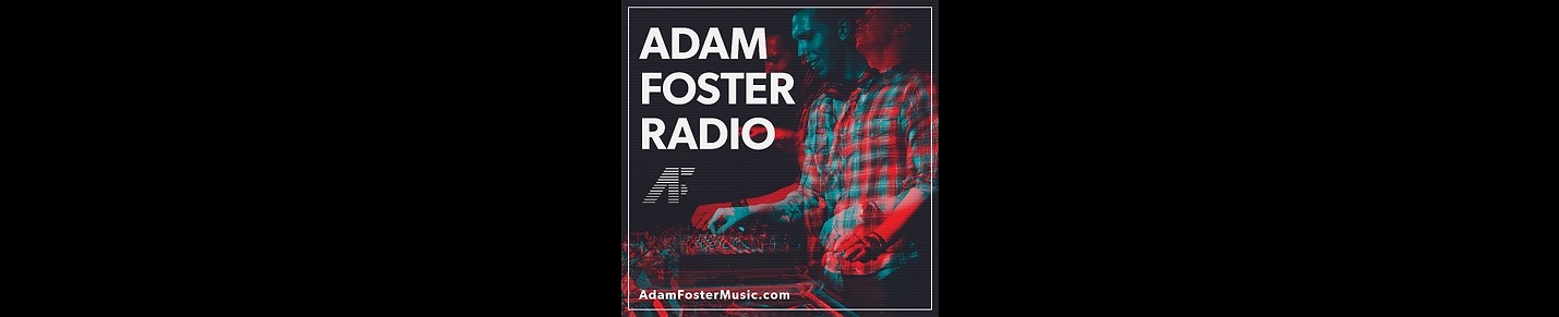 Adam Foster Radio - Tracks, DJ Mixes, Remixes & More