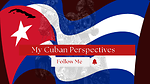 My Cuban Perspectives