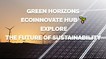 Green Horizons: EcoInnovate Hub 🌱 - Explore the Future of Sustainability