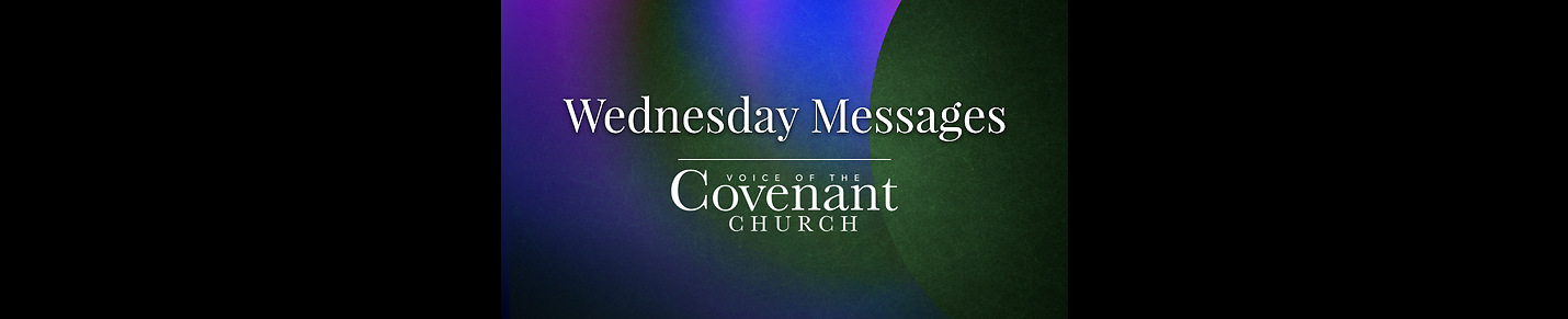 Wednesday Covenant Church Messages