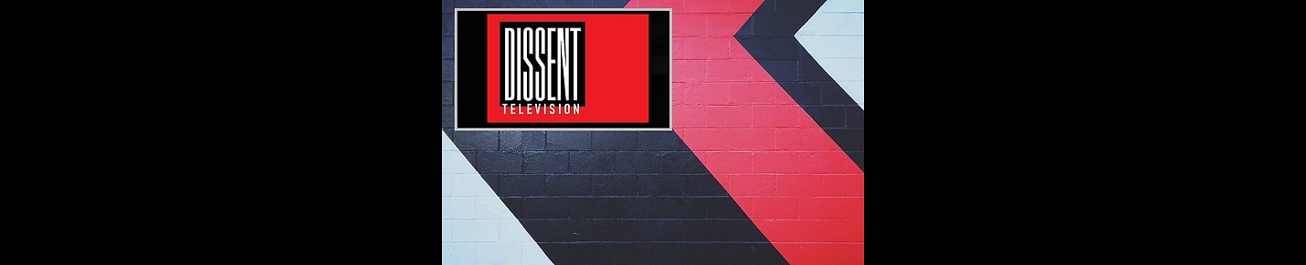 DISSENT TELEVISION