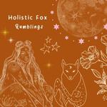 Holistic Fox Rumblings