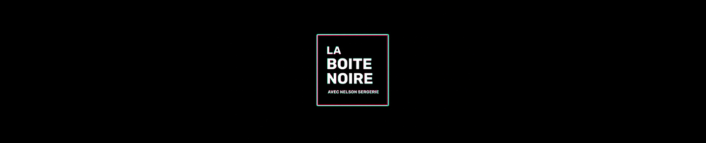 La Boîte Noire avec Nelson Sergerie