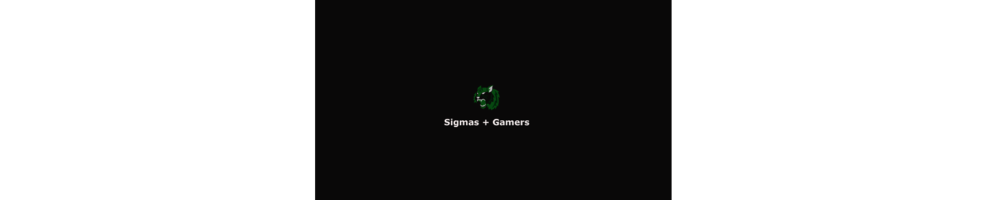 Sigmas + Gamers