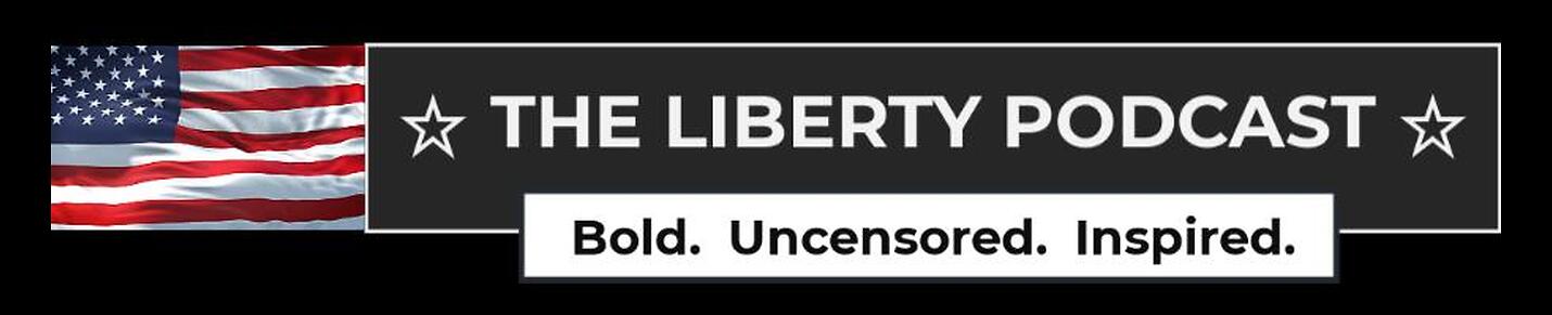 The Liberty Podcast