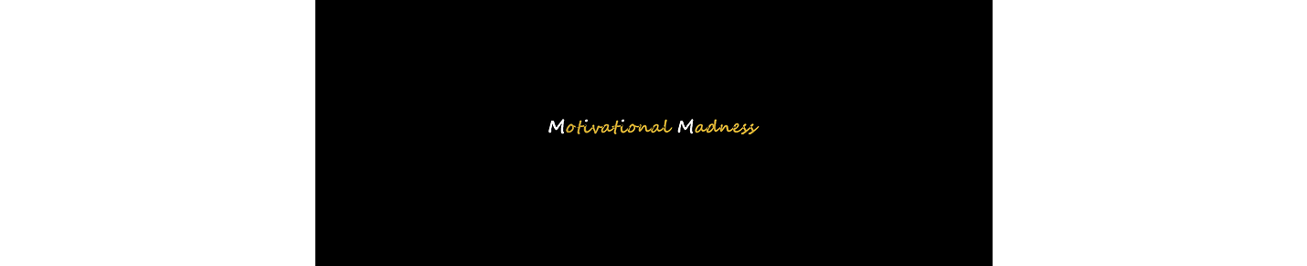 Madness of Motivation