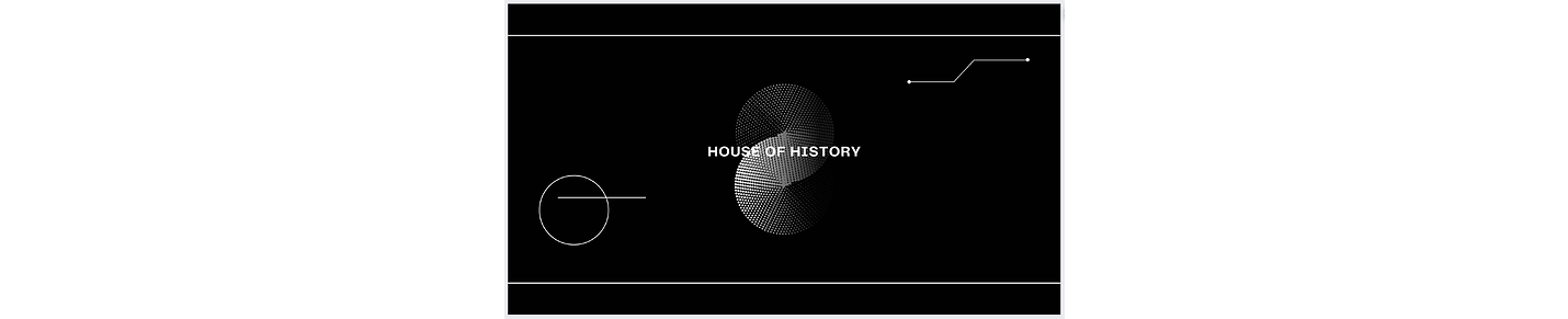 HOUSE OF HISTORY