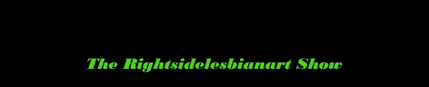 The Rightsidelesbianart Show