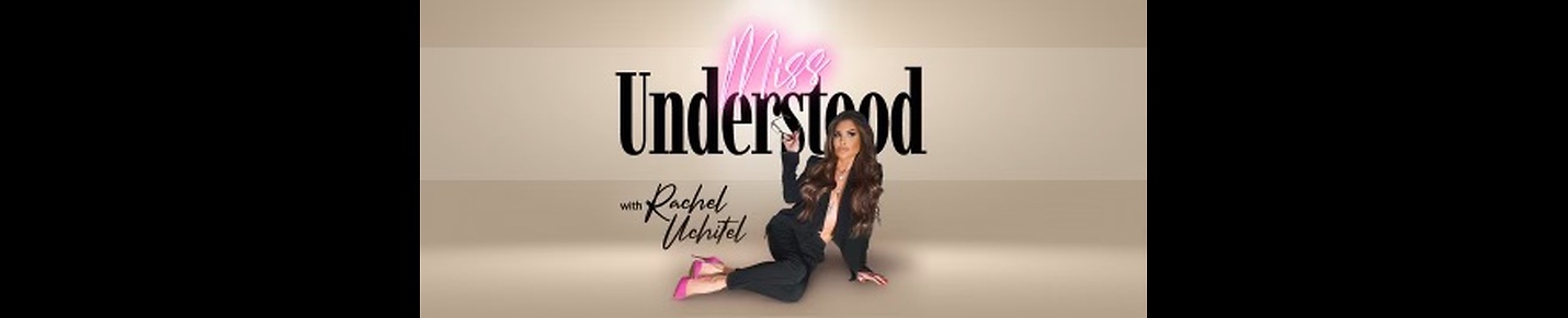 Miss Understood With Rachel Uchitel