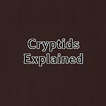 Cryptids Explained